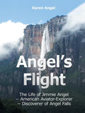 Angel's Flight: The Life of Jimmie Angel - American Aviator-Explorer - Discoverer of Angel Falls - Paperback