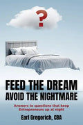 Feed the Dream - Avoid the Nightmare: Answers to Questions That Keep Entrepreneurs Up at Night - Paperback