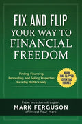 Fix and Flip Your Way to Financial Freedom: Finding, Financing, Repairing and Selling Investment Properties. - Paperback