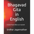 Bhagavad Gita in English: In Same Poetic Meter as in Sanskrit - Paperback