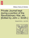 Private Journal Kept During a Portion of the Revolutionary War, Etc. [Edited by John J. Smith.] - Paperback