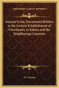 Ancient Syriac Documents Relative to the Earliest Establishment of Christianity in Edessa and the Neighboring Countries - Hardcover