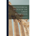 An Historical Sketch of the Greek Revolution - Hardcover