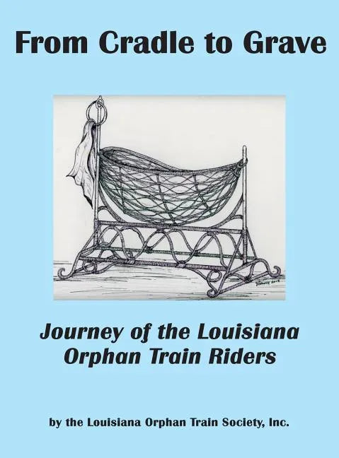From Cradle to Grave: Journey of the Louisiana Orphan Train Riders - Hardcover
