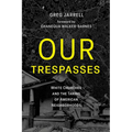 Our Trespasses: White Churches and the Taking of American Neighborhoods - Paperback