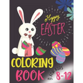 Happy Easter Coloring Book For Kids Ages 8-12: Funny & Easy Coloring and Activity Books for Boys and Girls, (Easter Gift) - Paperback