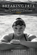 Breaking Free: Shattering Expectations and Thriving With Ambition in Pursuit of Gold - Paperback