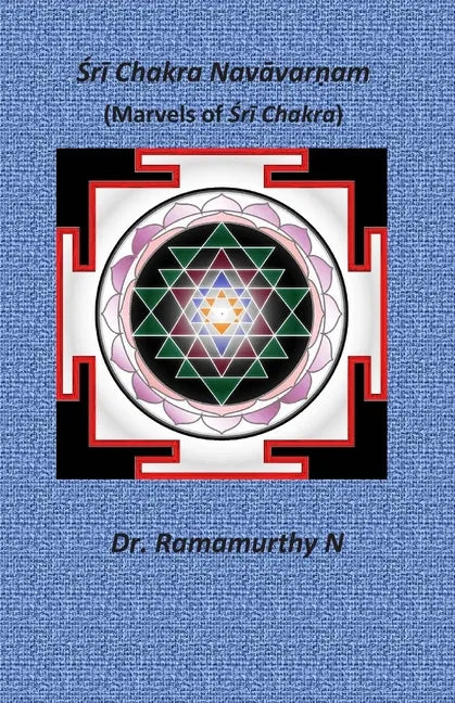 Śrī Chakra Navāvarṇam: Marvels of Śrī Chakra - Paperback