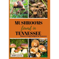 Mushrooms Found in Tennessee: Nature's Fungi Delights in Tennessee - Paperback