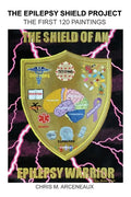 The Epilepsy Shield Project: The First 120 Paintings - Paperback