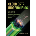Cloud Data Warehousing Volume II: Implementing Data Warehouse, Lakehouse, Mesh, and Fabric - Paperback