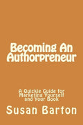 Becoming An Authorpreneur: A Quickie Guide for Marketing Yourself and Your Book - Paperback