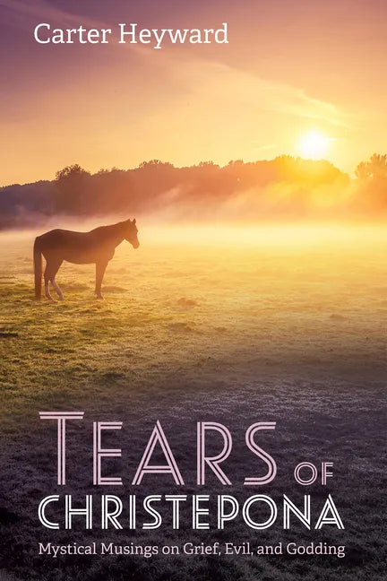 Tears of Christepona: Mystical Musings on Grief, Evil, and Godding - Paperback