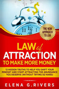 Law Of Attraction to Make More Money: 12 Hidden Truths to Help You Shift Your Mindset and Start Attracting the Abundance You Deserve - Paperback