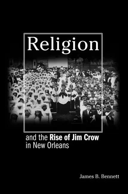 Religion and the Rise of Jim Crow in New Orleans - Paperback