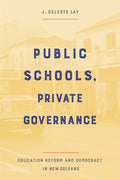 Public Schools, Private Governance: Education Reform and Democracy in New Orleans - Hardcover