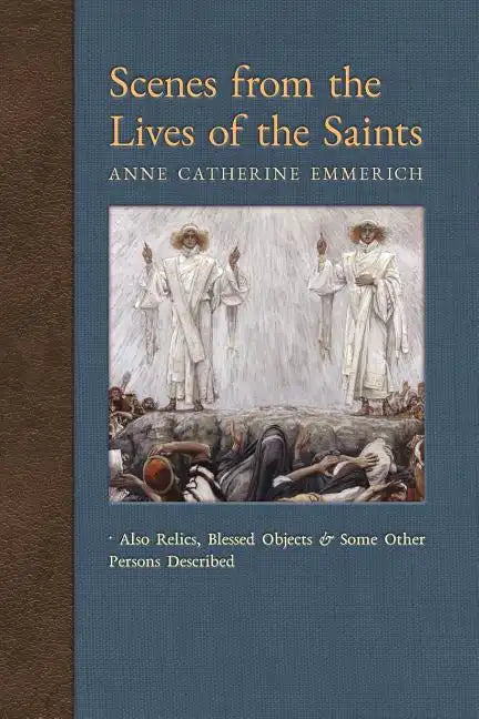 Scenes from the Lives of the Saints: Also Relics, Blessed Objects, and Some Other Persons Described - Paperback