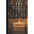 Manual of the Purgatorian Society: Containing Spiritual Reading and Prayers for Every Day of the Month, Also the Ordinary Prayers of a Pious Catholic - Hardcover