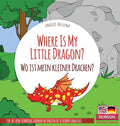 Where Is My Little Dragon? - Wo ist mein kleiner Drachen?: Bilingual children's picture book in English-German - Hardcover