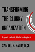 Transforming the Clunky Organization: Pragmatic Leadership Skills for Breaking Inertia - Hardcover