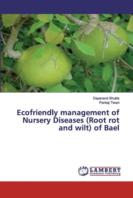 Ecofriendly management of Nursery Diseases (Root rot and wilt) of Bael - Paperback