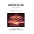 America's Backpack Nuke: A True Account: Love, War, History and Drama - The Mission Was Far Beyond the Call! - Hardcover