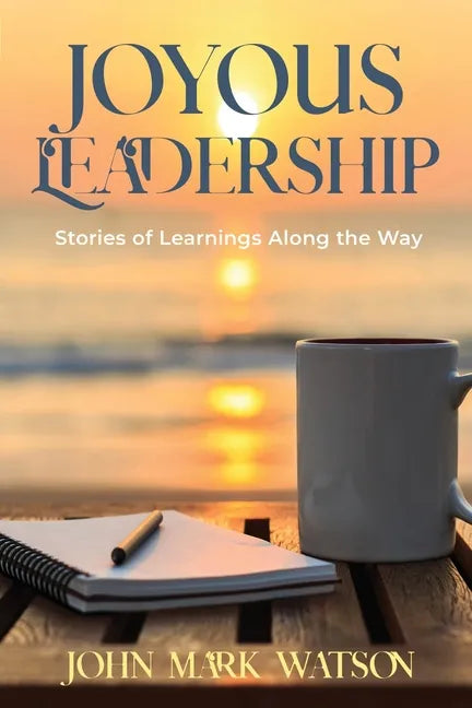 Joyous Leadership: Stories of Learnings Along the Way - Paperback