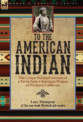 To the American Indian: the Unique Personal Account of a Yurok Native American Woman of Northern California - Hardcover