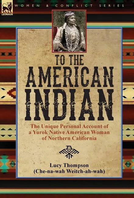 To the American Indian: the Unique Personal Account of a Yurok Native American Woman of Northern California - Hardcover