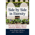 Side by Side in Eternity: The Lives Behind Adjacent American Military Graves - Paperback