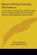 Dante's Divine Comedy, The Inferno: A Literal Prose Translation, With The Text Of The Original Collated From The Best Editions, And Explanatory Notes - Paperback