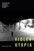 Violent Utopia: Dispossession and Black Restoration in Tulsa - Paperback