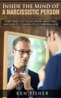 Inside the Mind of a Narcissistic Person: Everything you should know about them and How to counter attack their behavior - Paperback