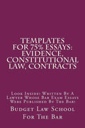 Templates For 75% Essays: Evidence, Constitutional law, Contracts: Look Inside! Written By A Lawyer Whose Bar Exam Essays Were Published By The Bar! - Paperback