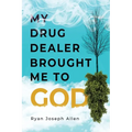 My Drug Dealer Brought Me to God - Paperback