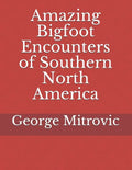 Amazing Bigfoot Encounters of Southern North America - Paperback