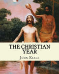 The Christian Year, By: John Keble: A series of poems for every day of the year for Christians written by John Keble . - Paperback