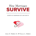 How Marriages Survive: Secrets of Marriage Do's and Don'ts - Paperback