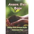 Arbor Day Book: History, Facts, Quizzes, Quotes About Arbor Day: Everything You Need to Know about Arbor Day - Paperback