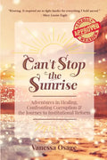 Can't Stop the Sunrise: Adventures in Healing, Confronting Corruption & the Journey to Institutional Reform - Paperback
