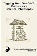 Digging Your Own Well: Daoism as a Practical Philosophy - Paperback