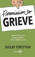 Permission to Grieve: Creating Grace, Space, & Room to Breathe in the Aftermath of Loss - Paperback