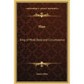 Man: King of Mind, Body and Circumstance - Hardcover