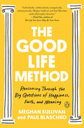 The Good Life Method: Reasoning Through the Big Questions of Happiness, Faith, and Meaning - Paperback