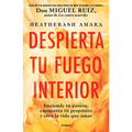Despierta Tu Fuego Interior: Enciende Tu Pasión, Encuentra Tu Propósito Y Crea La Vida Que Amas / Awakening Your Inner Fire: A Step-By-Step Course - Paperback