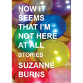 Now It Seems That I'm Not Here at All: Stories - Paperback
