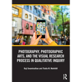Photography, Photographic Arts, and the Visual Research Process in Qualitative Inquiry - Paperback