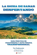 La Dicha de Sanar Despertando: Guia Práctica de Psicoterapia y Autoterapia Transpersonal - Paperback
