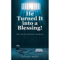 He Turned It into a Blessing!: An incarceration memoir - Paperback