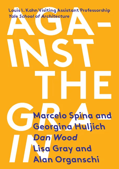 Against the Grain: Louis I. Kahn Visiting Assistant Professorship - Paperback